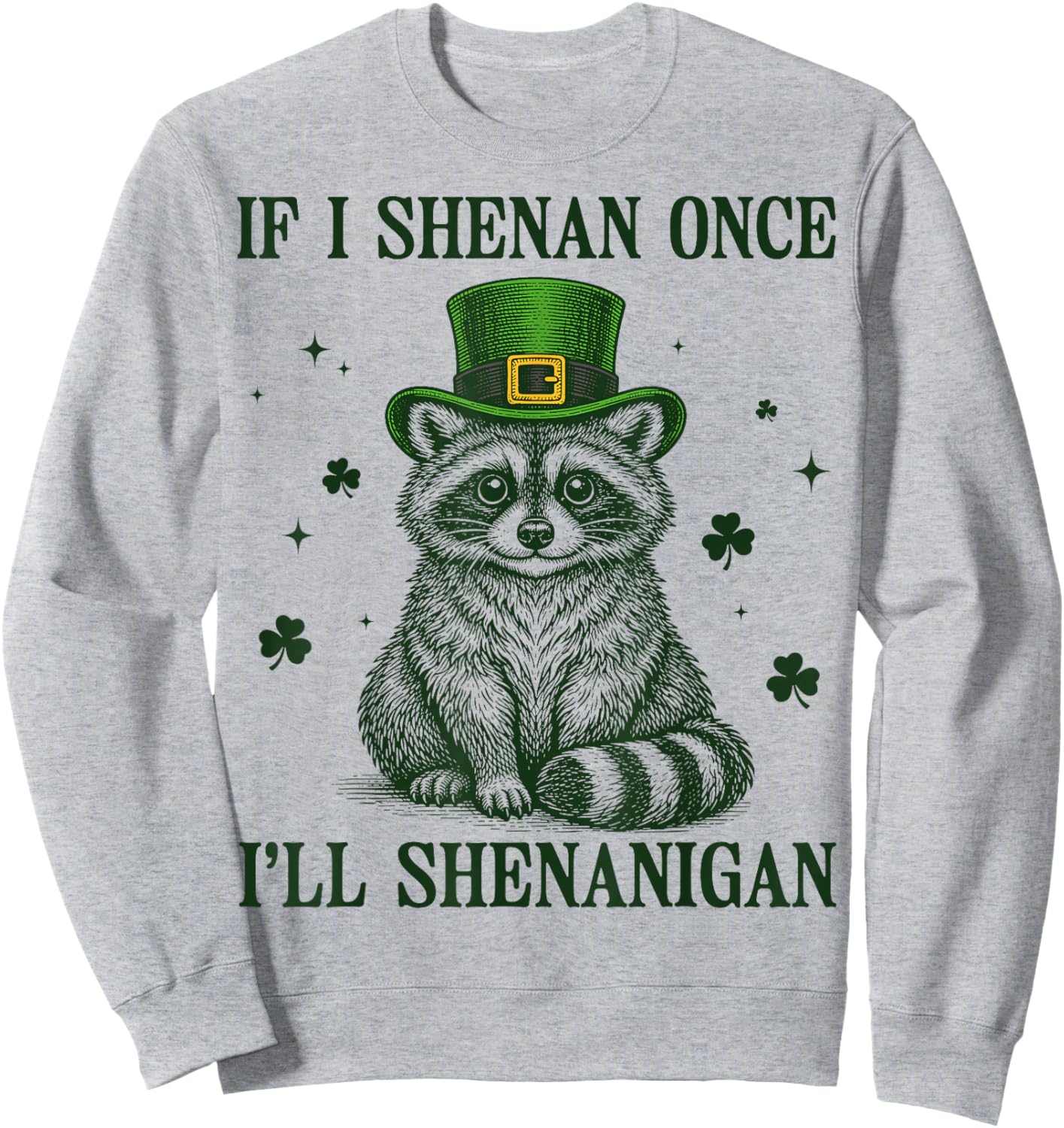 Raccoon If I Shenan Once I'll Shenanigan St Patricks Day T-Shirt - Sweatshirt | Ash