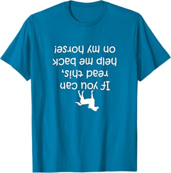 If You Can Read This, Put Me Back On My Horse! | Horse Shirt T-Shirt