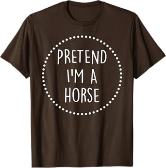 Pretend Im a Horse Halloween Costume T-Shirt