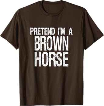Pretend I'm A Brown Horse T-Shirt Halloween Costume T-Shirt