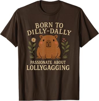 Capybara Born to Dilly-Dally & Passionate About Lollygagging T-Shirt