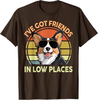 Funny Corgi I've Got Friends In Low Places Men Women Dad Mom T-Shirt