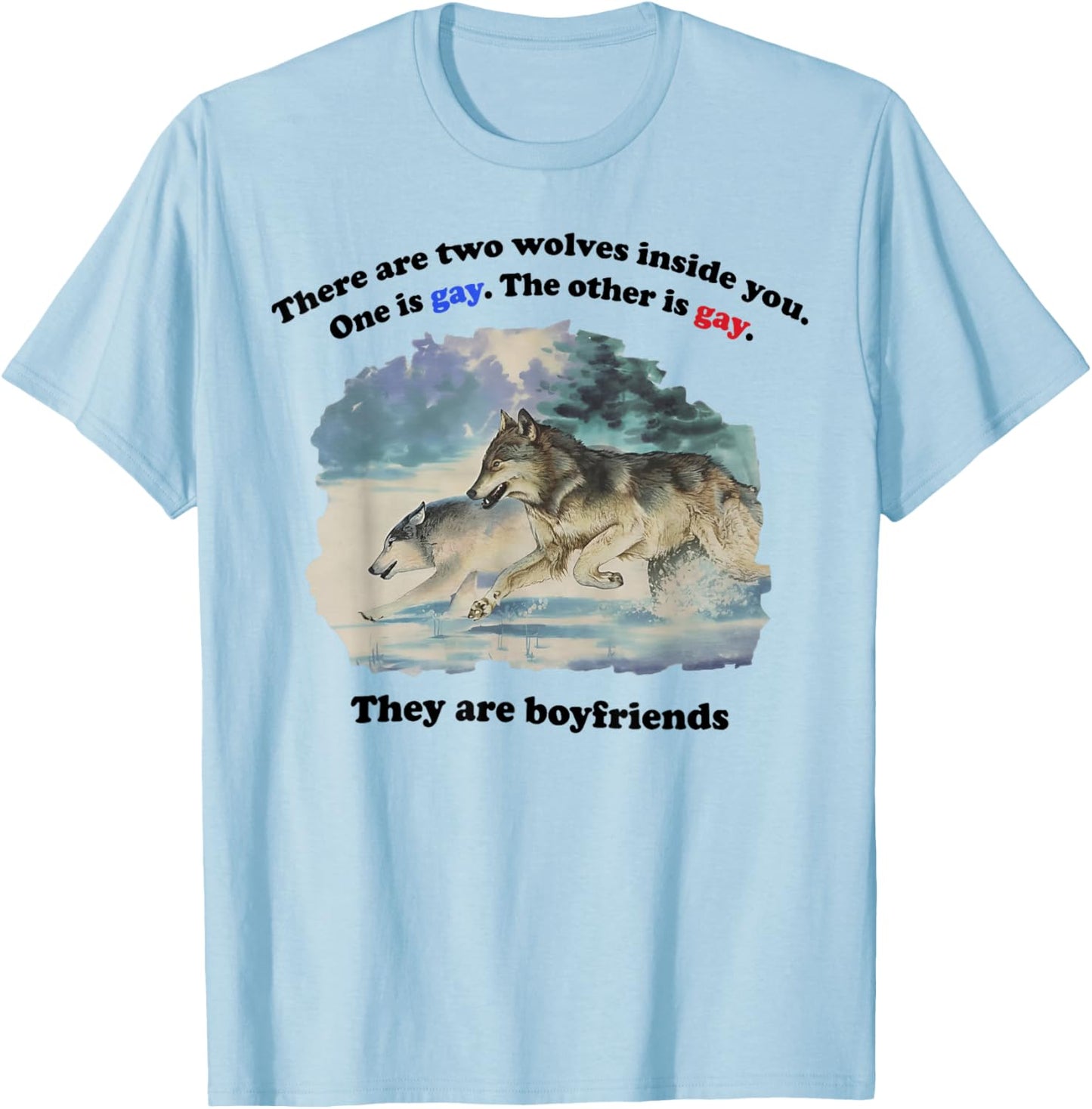 There are Two Wolves Inside You Both are Gay Pride Meme T-Shirt T-Shirt - T-Shirt | Light Blue