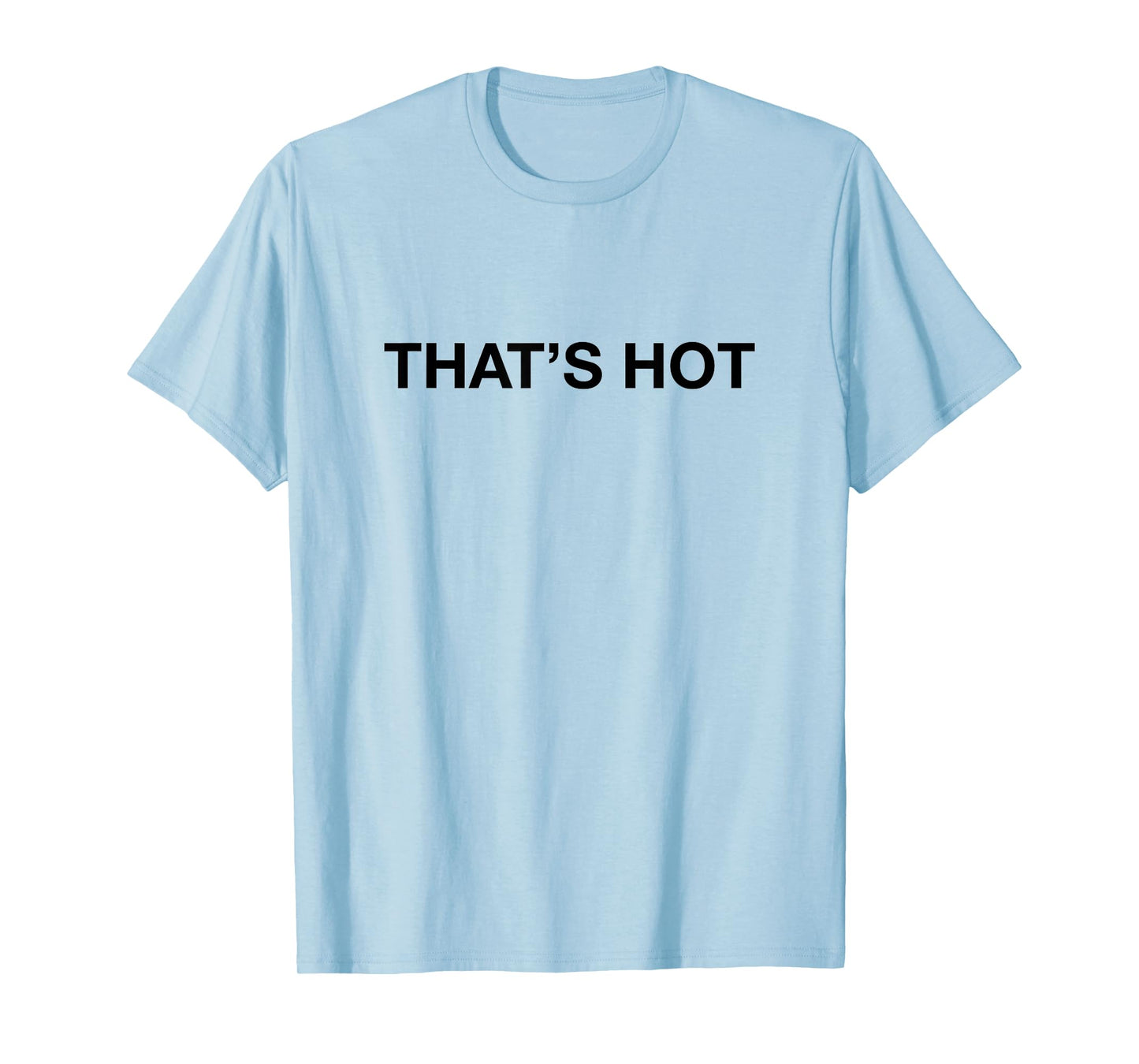 That's Hot Shirt Y2k Aesthetic Trendy T-Shirt