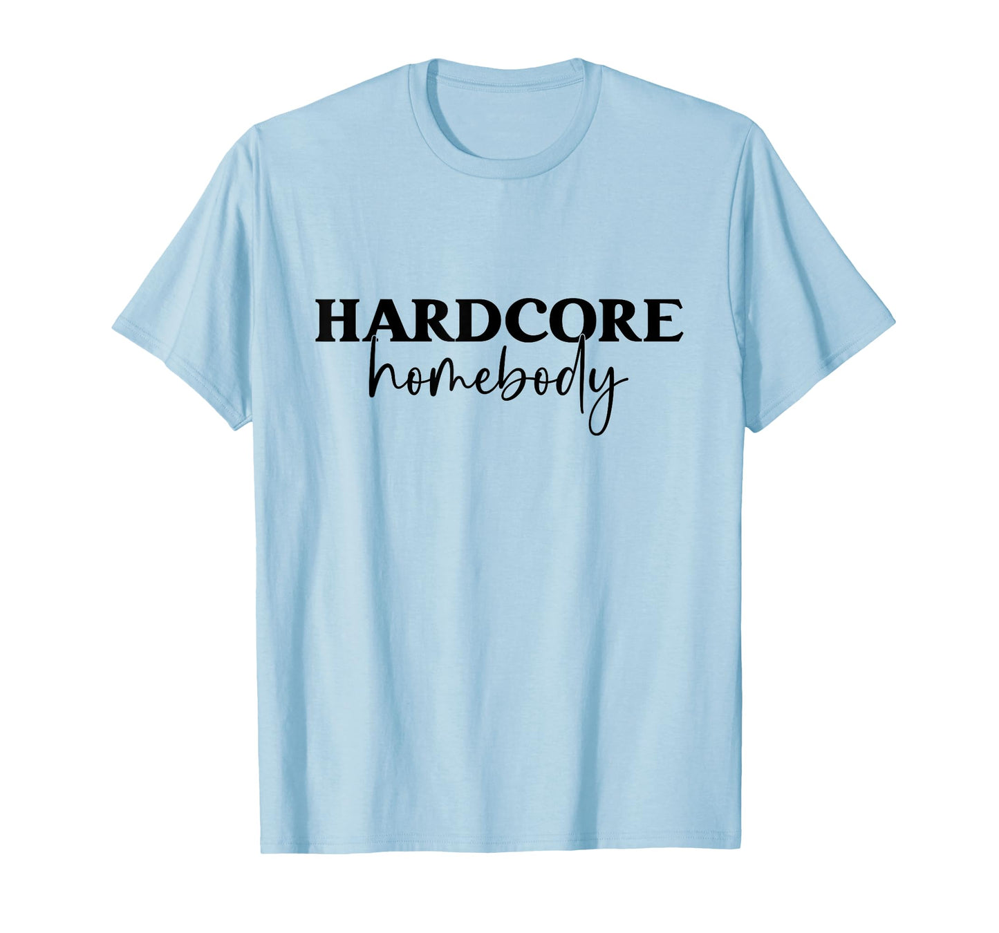 Hardcore Homebody T-Shirt