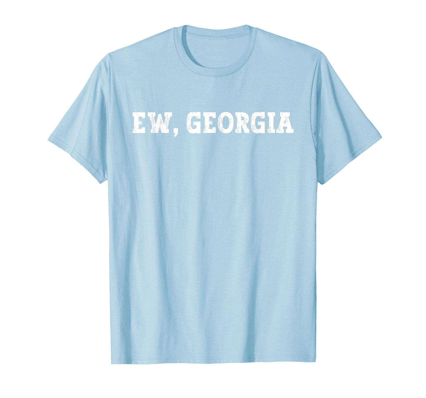 Funny Ew Georgia, FCK Georgia, I Hate Georgia T-Shirt