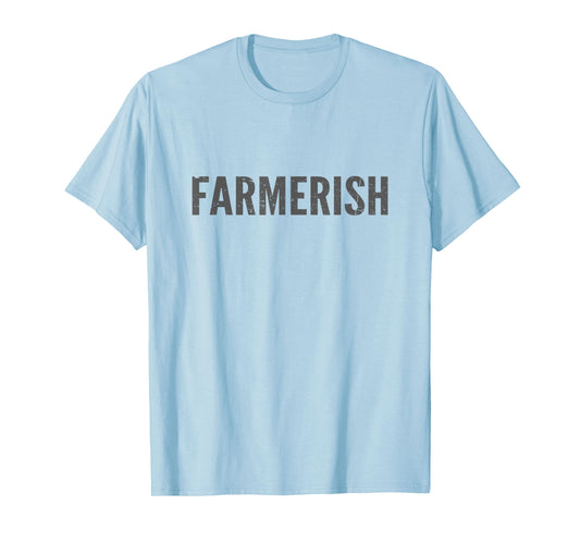 Farmerish Funny Farmer-Ish For Farmer Wife Daughter T-Shirt
