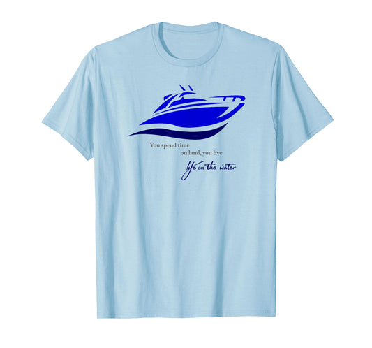 Time on Land Live Life on Water T-Shirt T-Shirt