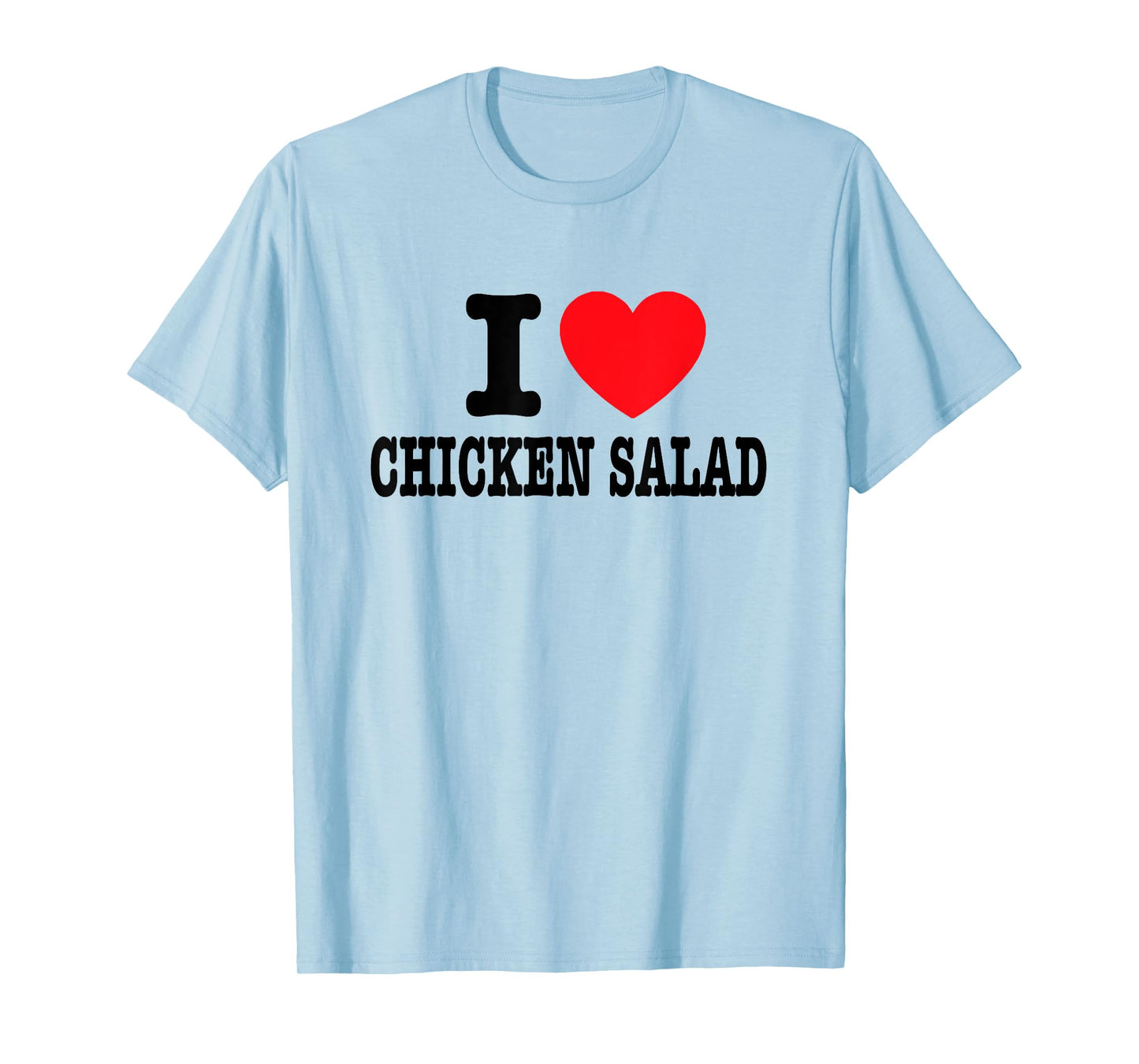 I Love Chicken Salad T-Shirt