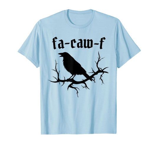 Fa-Caw-F – Funny Swearing Crow Bird Pun Sarcasm Humor T-Shirt