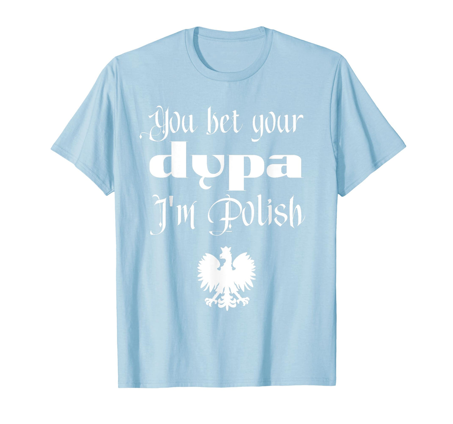 You Bet Your Dupa I'm Polish Funny Dingus Day Dyngus Day T-Shirt
