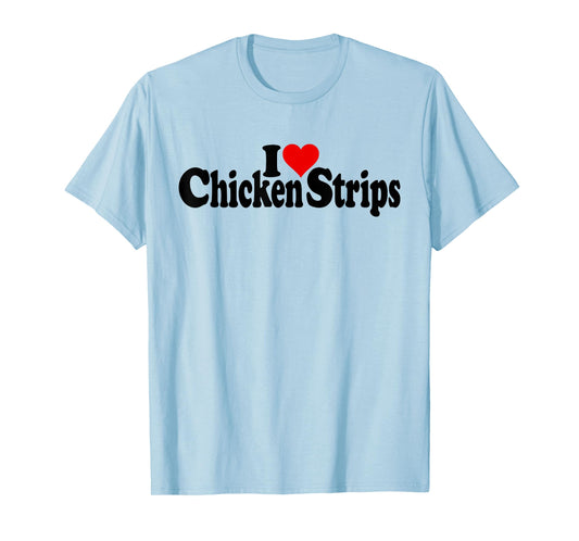 I LOVE HEART CHICKEN STRIPS TENDERS T-Shirt