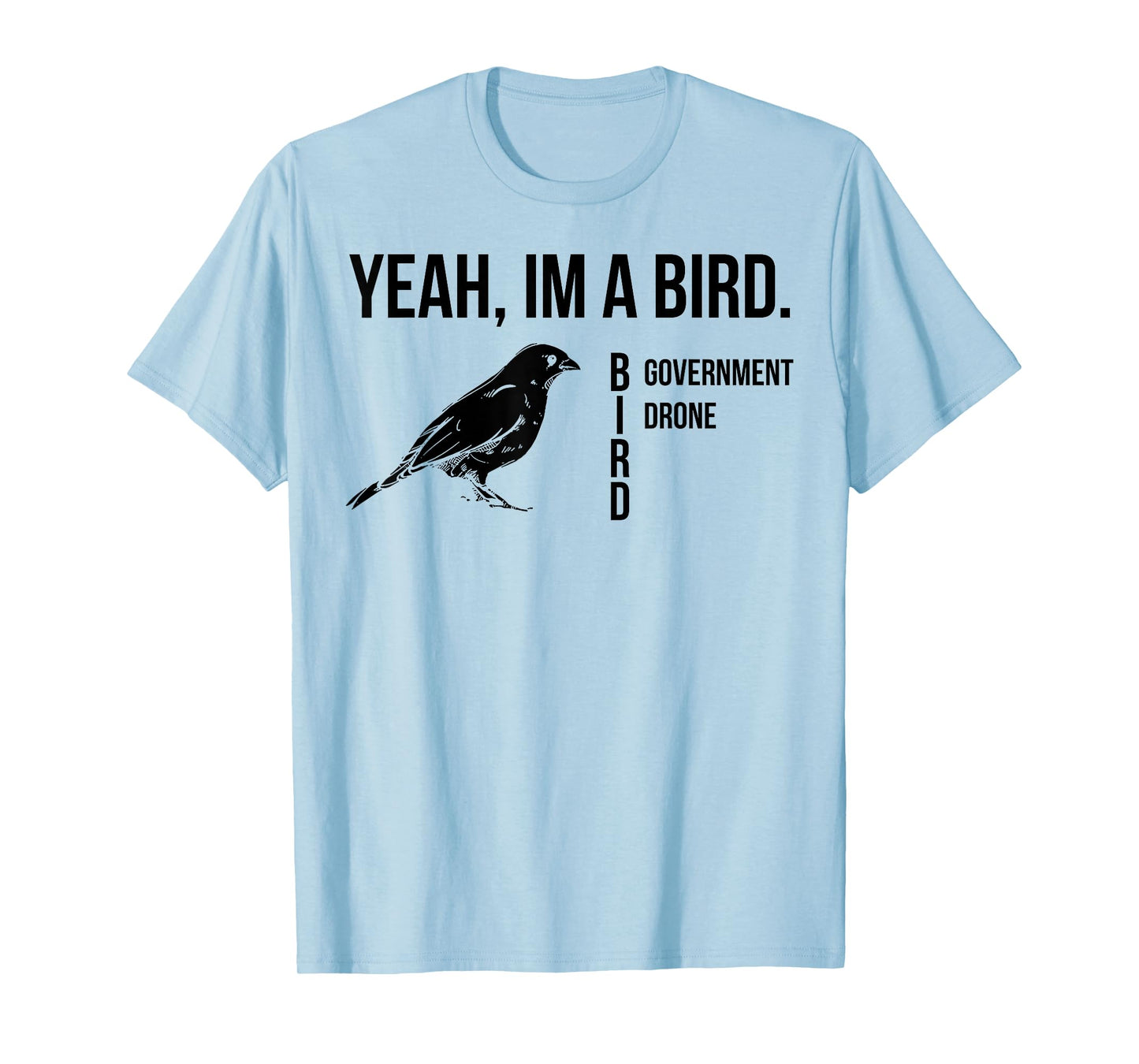 Yeah I'm A Bird Government Drone T-Shirt