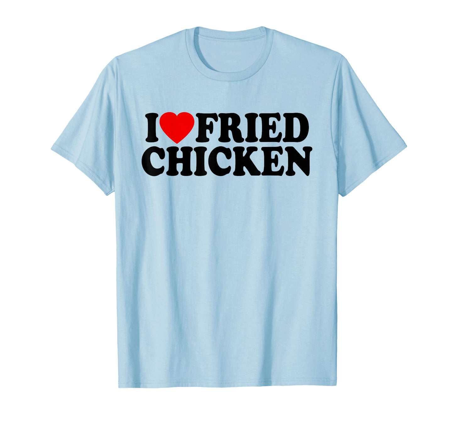 I LOVE FRIED CHICKEN I HEART CHICKEN T-Shirt