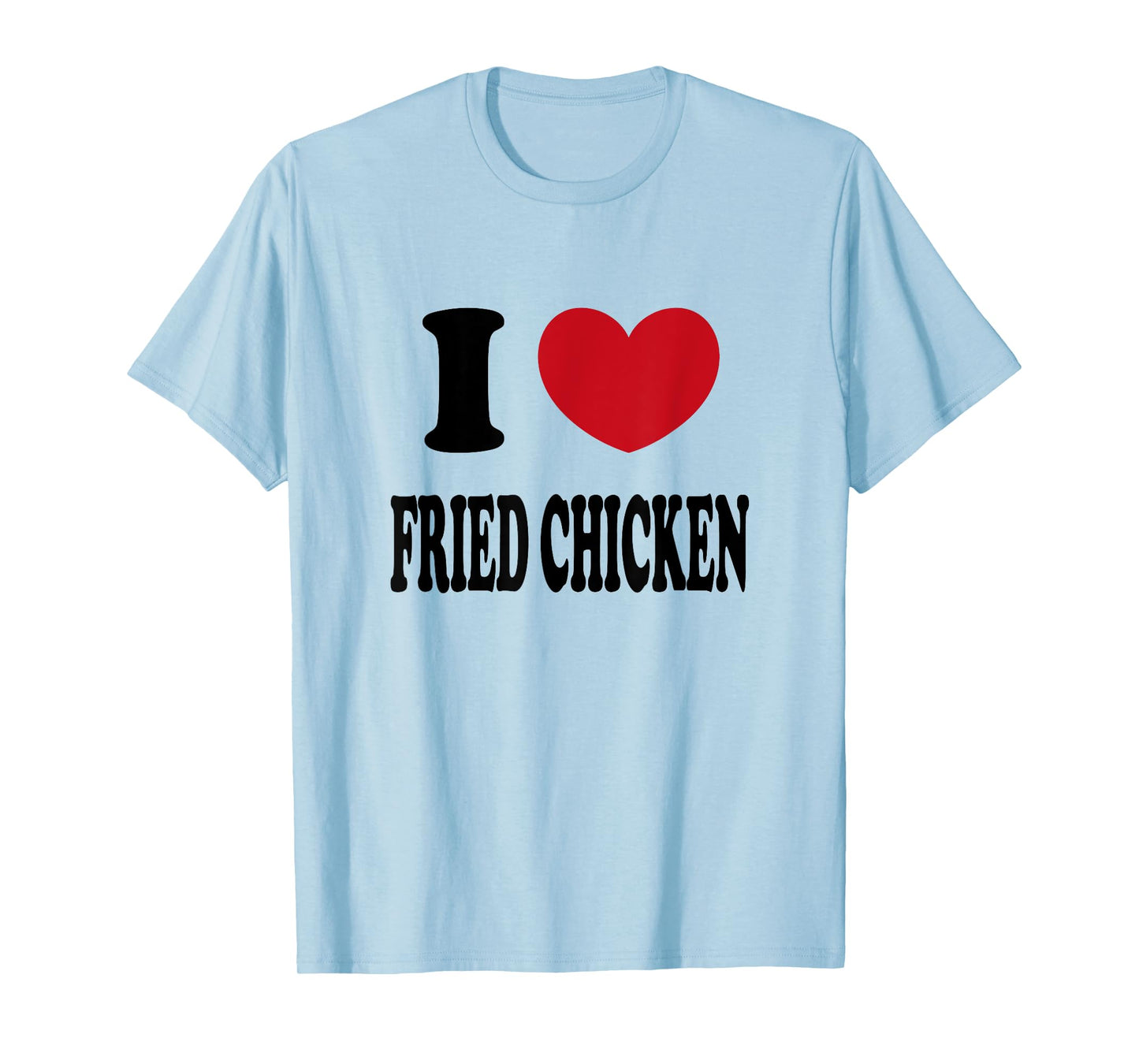 I Love Fried Chicken T-Shirt