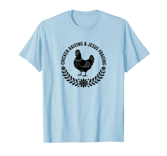Chicken Raising Jesus Praising T-Shirt