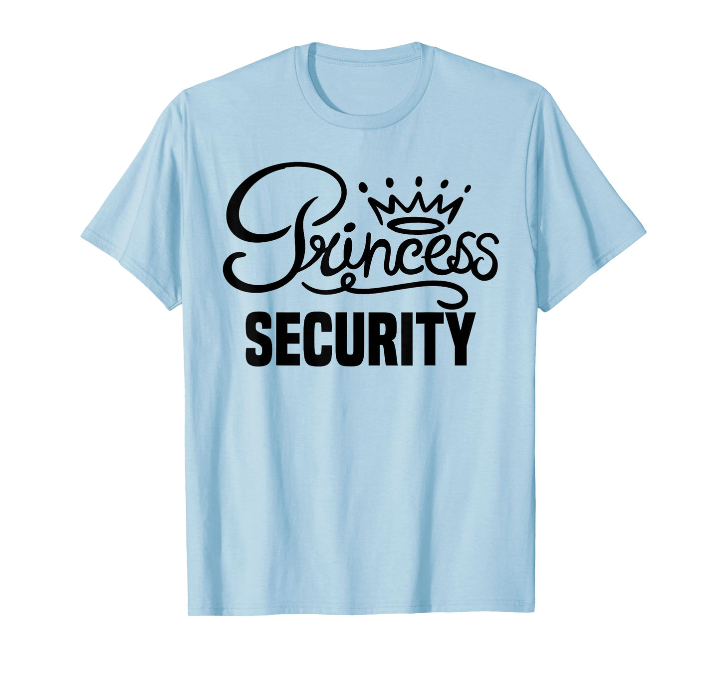 Princess Security Perfects Gifts For Dad Boyfriend Men Funny T-Shirt