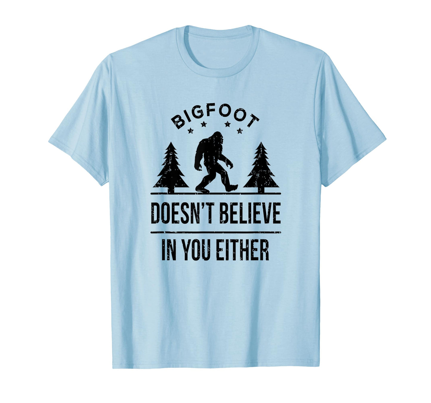 Bigfoot Doesn't Believe In You Either T-Shirt - Funny Gift T-Shirt