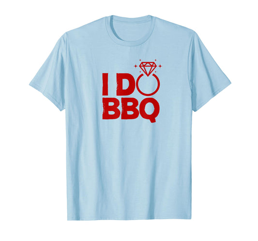 I Do BBQ Wedding Party Rehearsal Dinner Bridal Shower Outfit T-Shirt