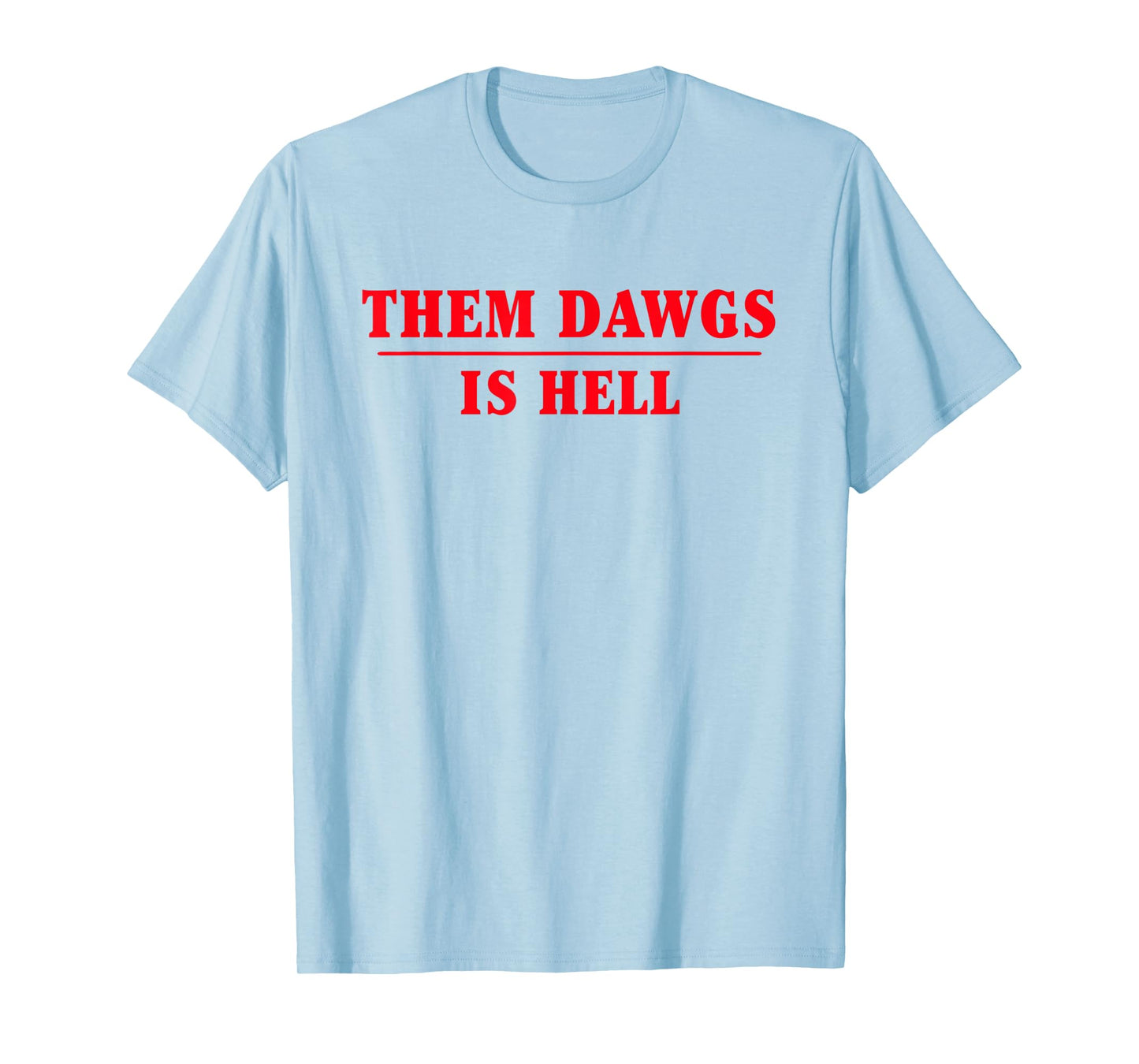 Them dawgs is hell T-Shirt