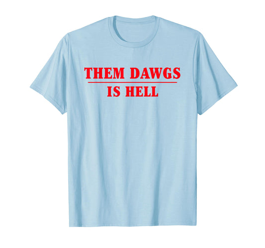 Them dawgs is hell T-Shirt