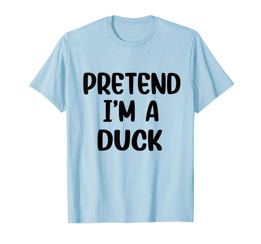 Pretend Im A Duck Costume Women Men Kids Halloween Costume T-Shirt