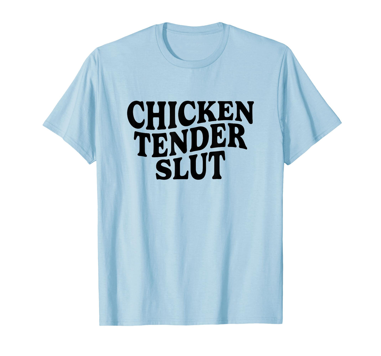 Chicken Tender Slut Funny Meme Men Women T-Shirt