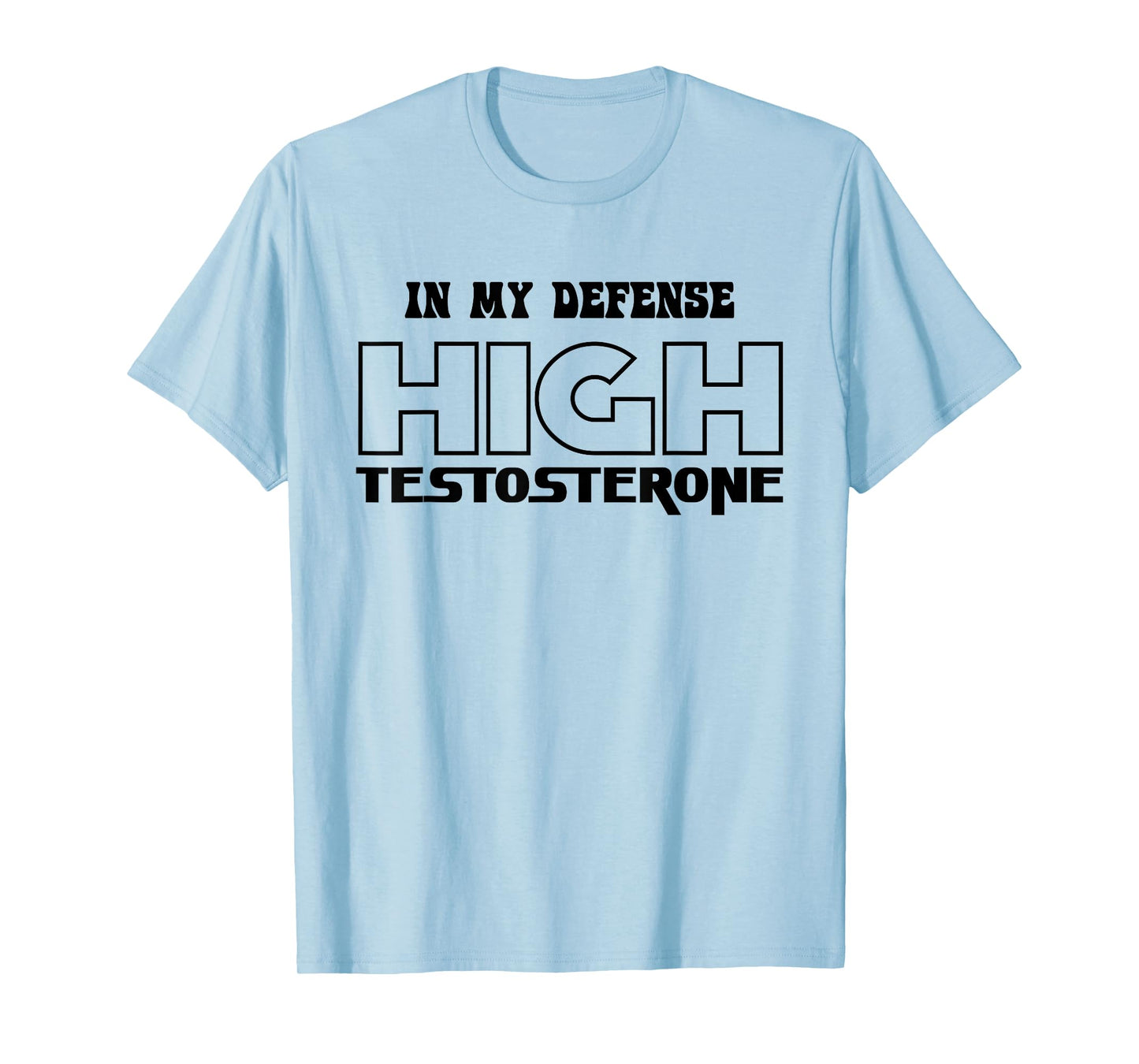 In My Defense High Testosterone Funny Fitness Gym Humor T-Shirt