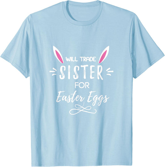 Will Trade Sister For Eggs Funny Easter T-Shirt