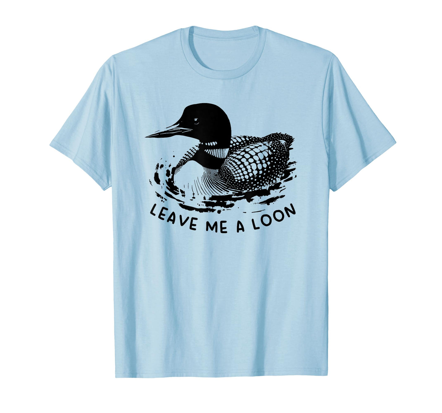leave me a loon T-Shirt