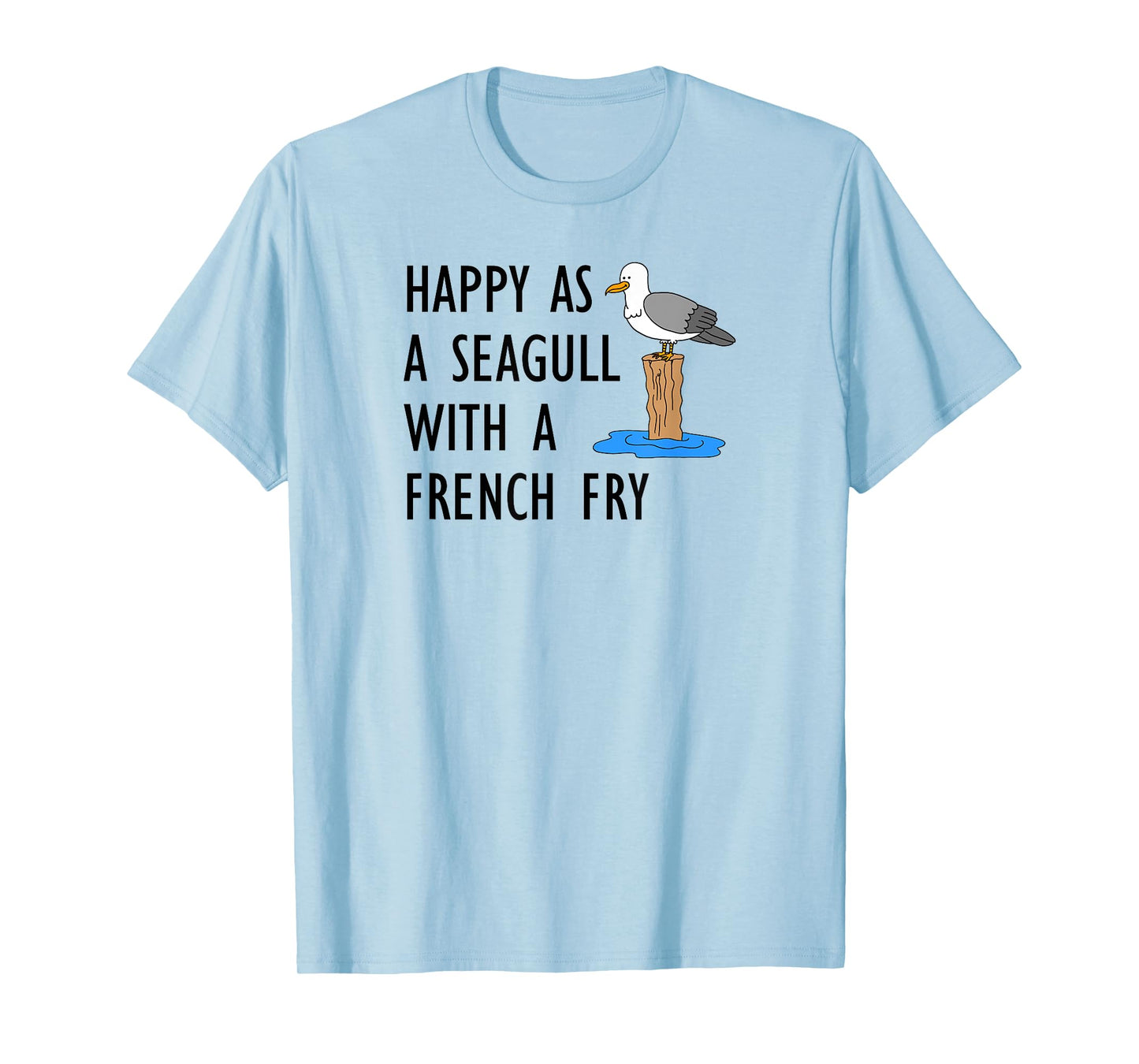 Happy As A Seagull With A French Fry T-Shirt