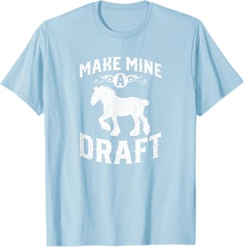 Make Mine A Draft Horse Shirt T-Shirt