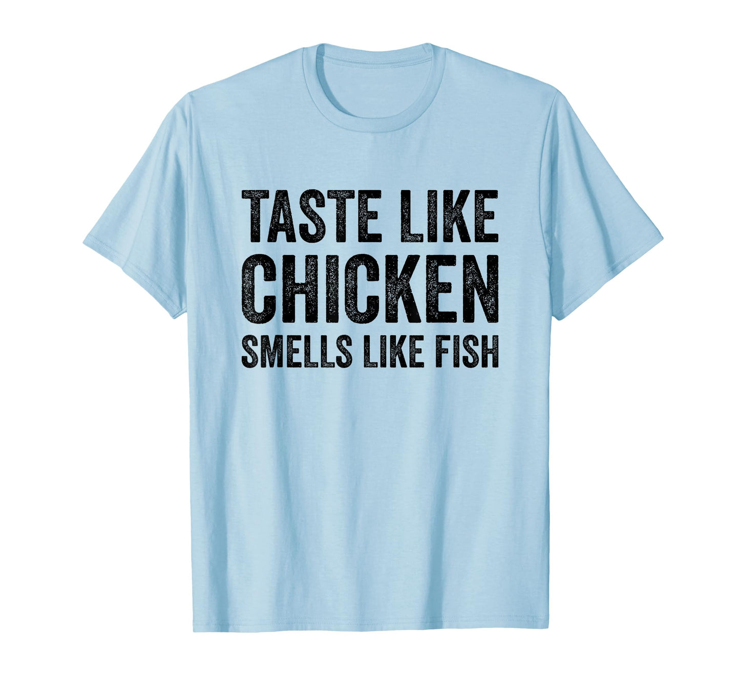 Taste Like Chicken Smells Like Fish Funny Sayings Men Women T-Shirt