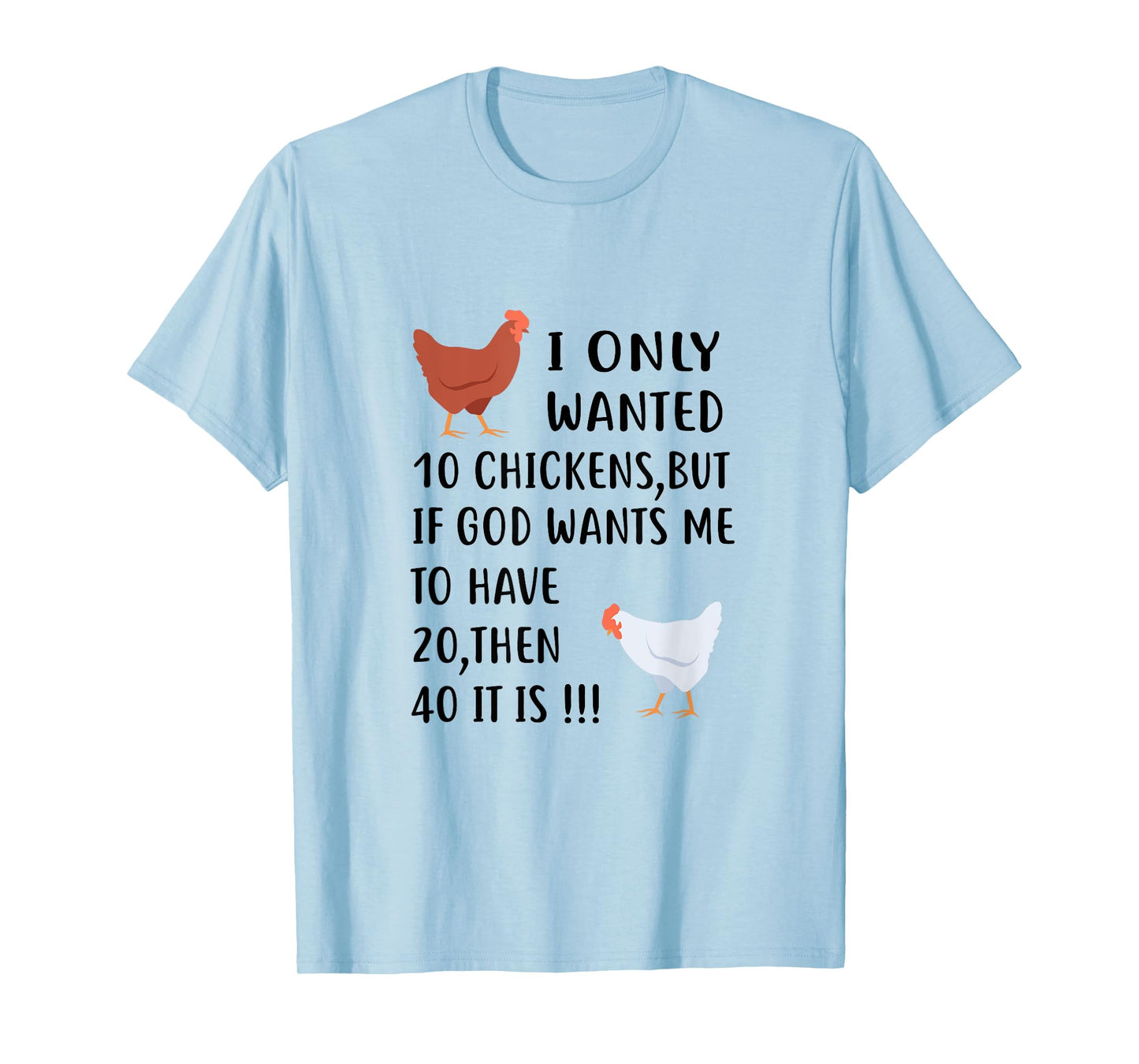 I Only Wanted 10 Chickens But If God Wants Me To Have 20 T-Shirt