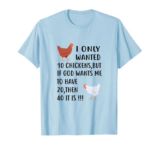 I Only Wanted 10 Chickens But If God Wants Me To Have 20 T-Shirt