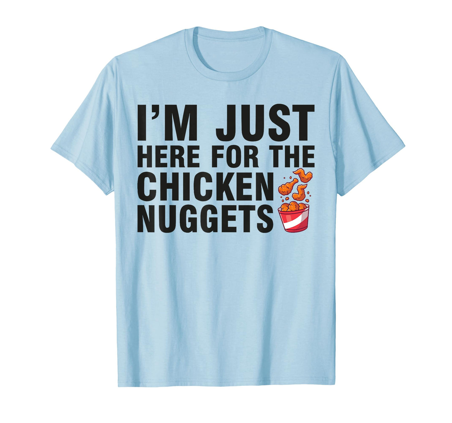 Fried Chicken Day I'm Just Here For The Chicken Nuggets T-Shirt