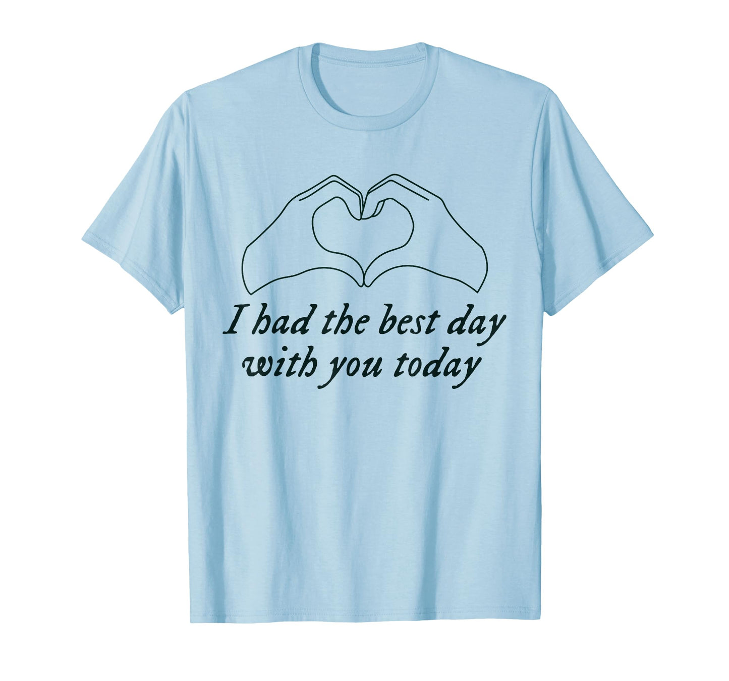 Had the Best Day With You Today Funny Quote Womens Mens T-Shirt