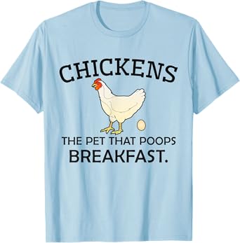 Chickens The Pet That Poops Breakfast - Funny Chicken Gift T-Shirt