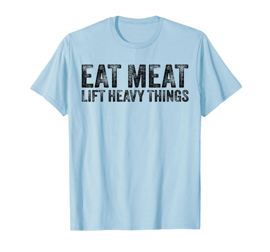 Eat Meat Lift Heavy Things Carnivore Diet Weight Lifter T-Shirt