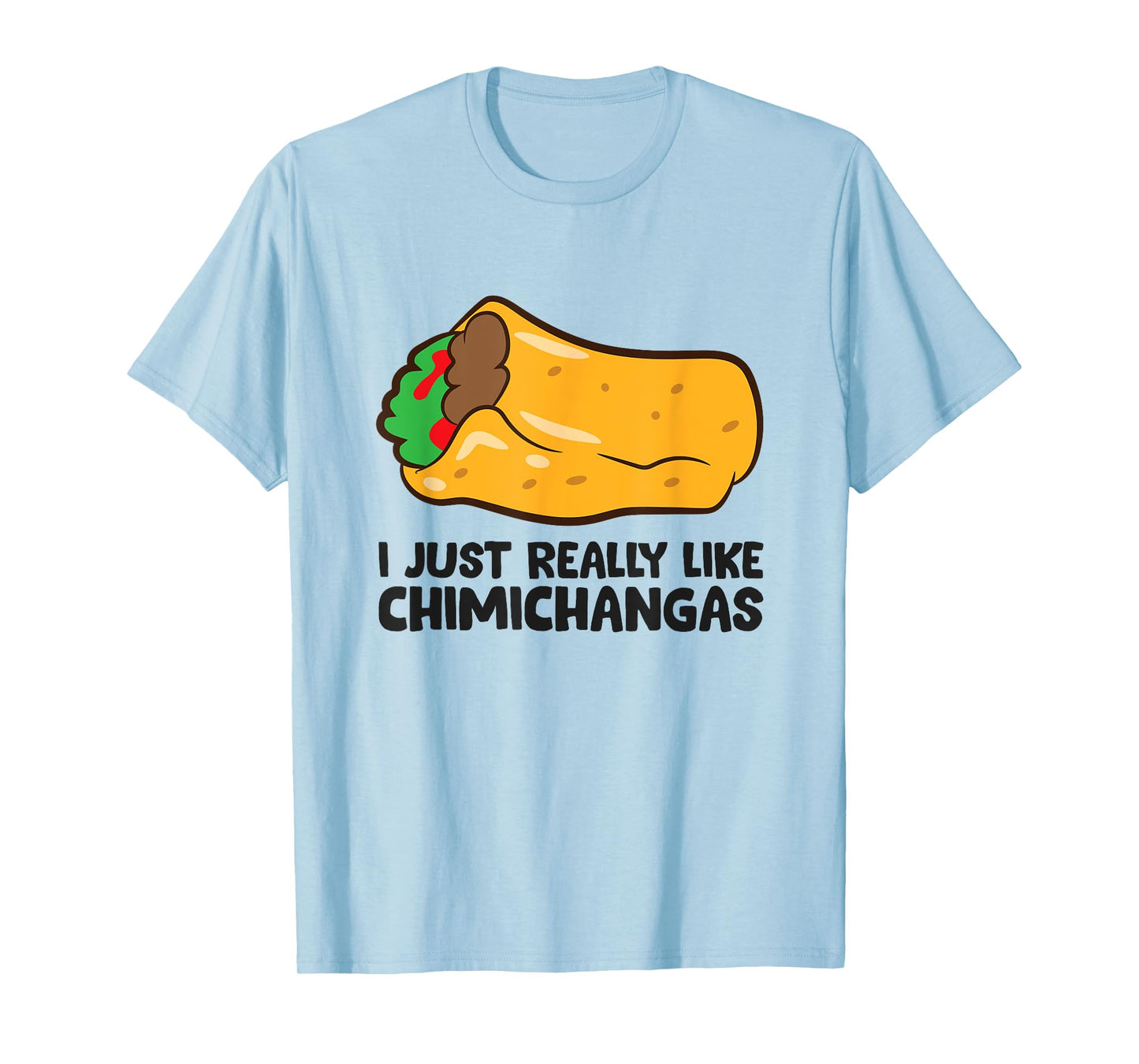I Just Really Like Chimichangas Mexican Chimichanga T-Shirt