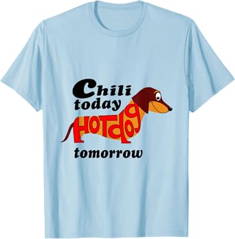 Chili Today Hotdog Tomorrow Dachshund Novelty Tee Shirt Men Women Kids T-Shirt