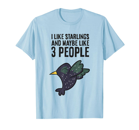 I Like Starlings And Maybe Like 3 People Funny Starling Bird T-Shirt