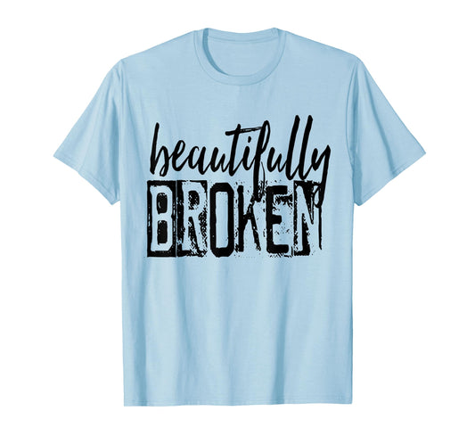Beautifully-Broken Funny Distressed Meme Christian Quote T-Shirt