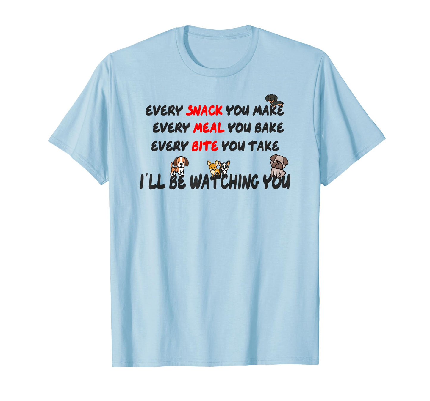 Every meal you make every bite you take T-Shirt
