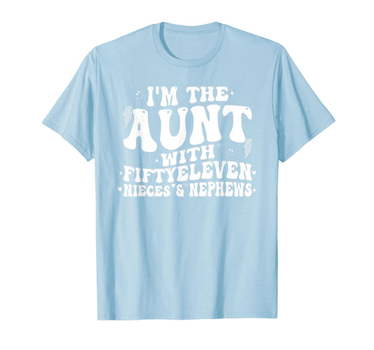 I'm The Aunt With Fiftyeleven Nieces And Nephews T-Shirt