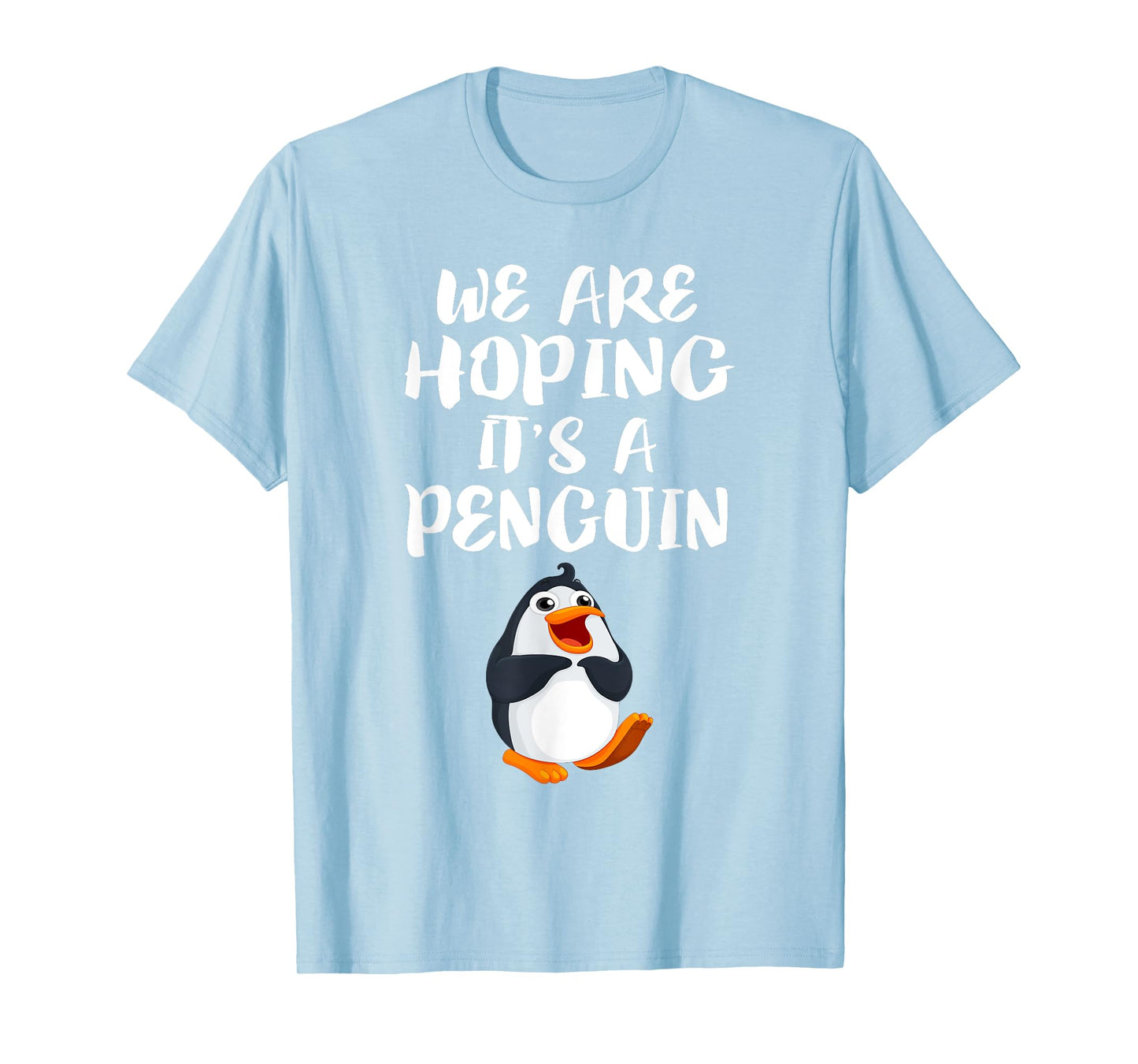 We Are Hoping It's A Penguin T-Shirt New Mom Pregnant Funny T-Shirt