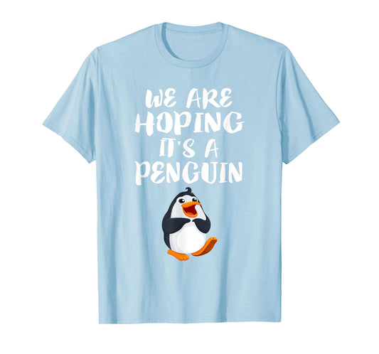 We Are Hoping It's A Penguin T-Shirt New Mom Pregnant Funny T-Shirt