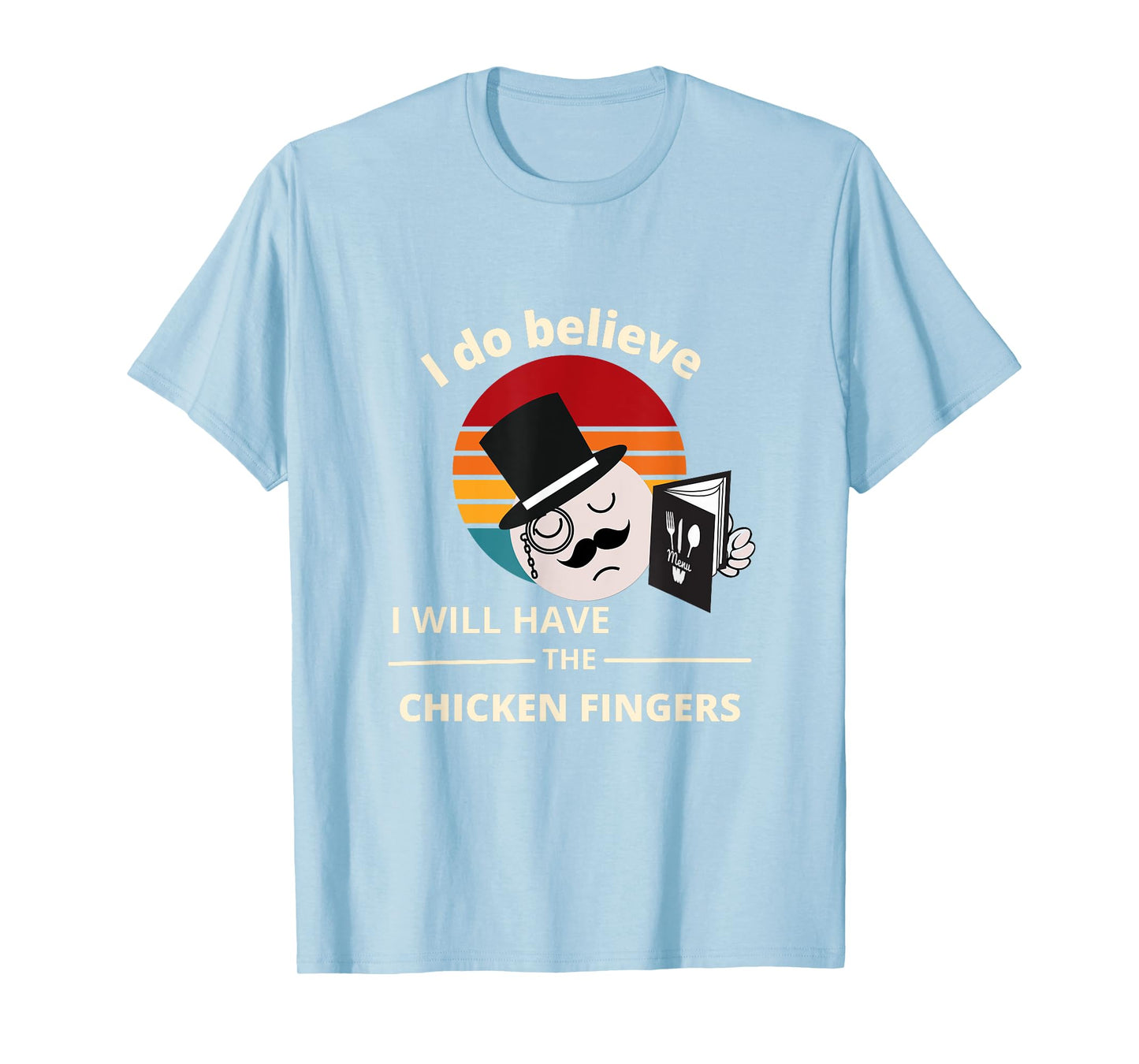 I do believe I will have the Chicken Fingers T-Shirt