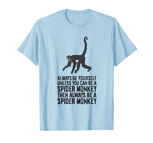 Always Be Yourself Unless You Can Be A Spider Monkey T-Shirt