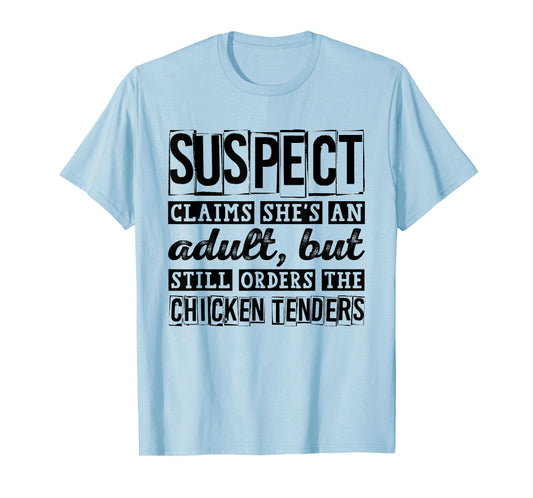 Suspect Claims She's An Adult But Orders Chicken Tenders T-Shirt